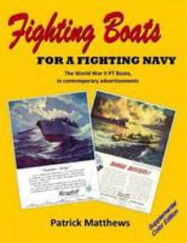 Paperback Fighting Boats for a Fighting Navy: The World War II PT Boats in contemporary advertisements: Supplemental Color Edition Book