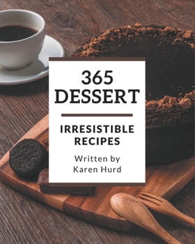 Paperback 365 Irresistible Dessert Recipes: Not Just a Dessert Cookbook! Book