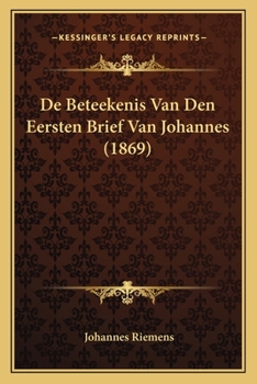 Paperback De Beteekenis Van Den Eersten Brief Van Johannes (1869) [Dutch] Book