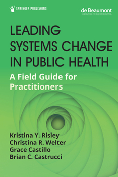 Paperback Leading Systems Change in Public Health: A Field Guide for Practitioners Book