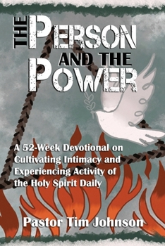 Paperback The Person and the Power: A 52-Week Devotional on Cultivating Intimacy and Experiencing Activity of the Holy Spirit Daily Book
