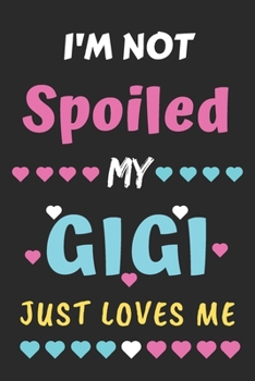 Paperback I'm not Spoiled My Gigi Just Loves Me: Lined Notebook, Funny gift for girls, women Book