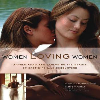 Paperback Women Loving Women: Appreciating and Exploring the Beauty of Erotic Female Encounters Book
