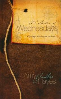 Hardcover A Collection of Wednesdays: Creating a Whole from the Parts Book