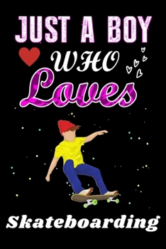 Paperback Just a Boy who loves Skateboarding: Skateboarding Lover notebook or dairy, Perfect Skateboarding lovers Notebook gift for Boy Book