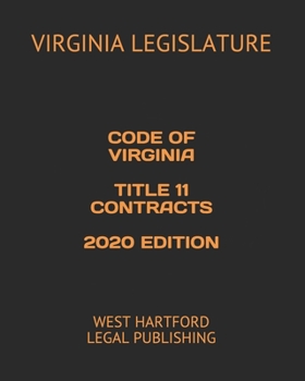 CODE OF VIRGINIA TITLE 11 CONTRACTS 2020 EDITION: WEST HARTFORD LEGAL PUBLISHING