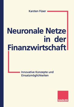 Neuronale Netze in Der Finanzwirtschaft: Innovative Konzepte Und Einsatzmoglichkeiten