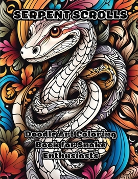 Paperback Serpent Scrolls: Doodle Art Coloring Book for Snake Enthusiasts Book