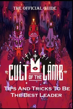 Paperback CULT OF THE LAMB Complete Guide: Tips And Tricks To Be The Best Leader Possible Book
