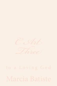 C Art Three: To a Loving God
