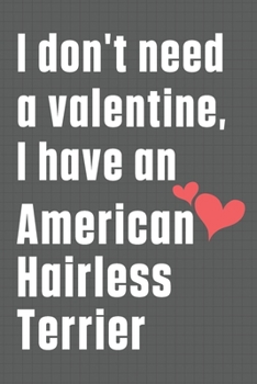 I don't need a valentine, I have an American Hairless Terrier: For American Hairless Terrier Dog Fans