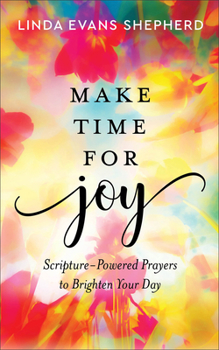 Hardcover Make Time for Joy: Scripture-Powered Prayers to Brighten Your Day Book