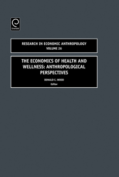 Research in Economic Anthropology, Volume 26: The Economics of Health and Wellness: Anthropological Perspectives