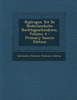 Paperback Bijdragen Tot de Nederlandsche Rechtsgeschiedenis, Volume 4 - Primary Source Edition [Dutch] Book