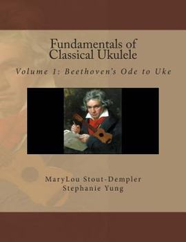 Paperback Fundamentals of Classical Ukulele: Volume 1: Beethoven's Ode to Uke Book