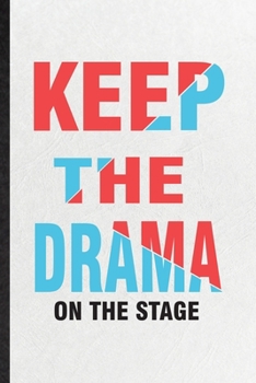 Paperback Keep the Drama on the Stage: Blank Funny Drama Soloist Orchestra Lined Notebook/ Journal For Octet Singer Director, Inspirational Saying Unique Spe Book