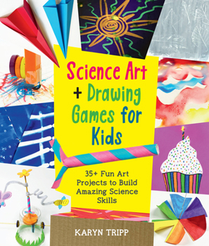 Paperback Science Art and Drawing Games for Kids: 35+ Fun Art Projects to Build Amazing Science Skills Book