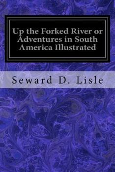 Up the Forked River or Adventures in South America Illustrated