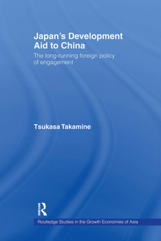 Japan's Development Aid to China: The Long-Running Foreign Policy of Engagement