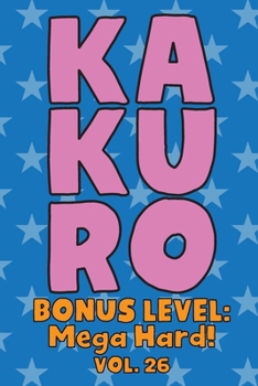 Paperback Kakuro Bonus Level: Mega Hard! Vol. 26: Play Kakuro Grid Very Hard Level Number Based Crossword Puzzle Popular Travel Vacation Games Japan Book