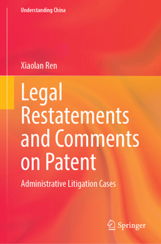 Legal Restatements and Comments on Patent: Administrative Litigation Cases (Understanding China)