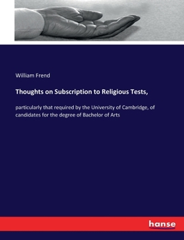 Paperback Thoughts on Subscription to Religious Tests,: particularly that required by the University of Cambridge, of candidates for the degree of Bachelor of A Book