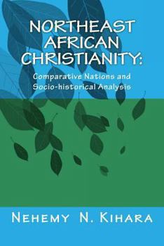 Paperback Northeast African Christianity: : Comparative Country Studies and Socio-historical Analysis Book