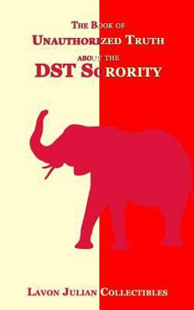 Paperback The Book of Unauthorized Truth about the DST Sorority Book