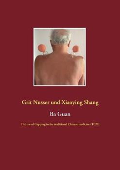 Paperback Ba Guan: The use of Cupping in the traditional Chinese medicine (TCM) Book