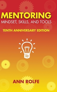 Hardcover Mentoring Mindset, Skills, and Tools 10th Anniversary Edition: Everything You Need to Know and Do to Make Mentoring Work Book
