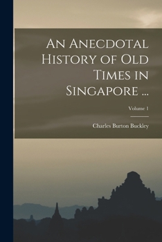 Paperback An Anecdotal History of Old Times in Singapore ...; Volume 1 Book