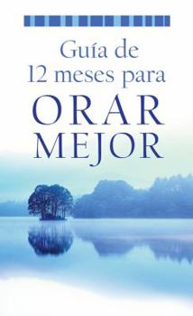 Paperback Guía de 12 meses para orar mejor / A 12- Month Guide to Better Prayer (Spanish Edition) [Spanish] Book