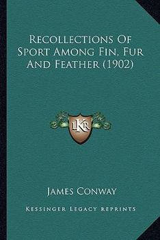 Paperback Recollections Of Sport Among Fin, Fur And Feather (1902) Book