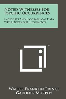 Paperback Noted Witnesses for Psychic Occurrences: Incidents and Biographical Data, with Occasional Comments Book