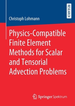 Paperback Physics-Compatible Finite Element Methods for Scalar and Tensorial Advection Problems Book