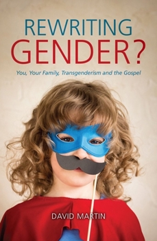 Paperback Rewriting Gender?: You, Your Family, Transgenderism and the Gospel Book