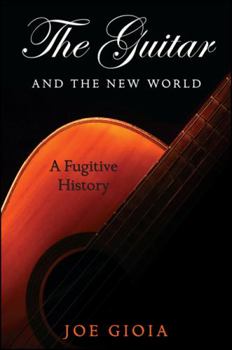 The Guitar and the New World: A Fugitive History - Book  of the SUNY Series in Italian/American Culture