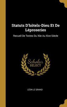 Hardcover Statuts D'hôtels-Dieu Et De Léproseries: Recueil De Textes Du Xiie Au Xive Siècle [French] Book