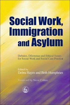 Paperback Social Work, Immigration and Asylum: Debates, Dilemmas and Ethical Issues for Social Work and Social Care Practice Book