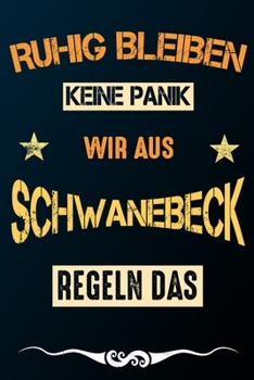 Ruhig bleiben keine Panik wir aus SCHWANEBECK regeln das: Notizbuch | Journal | Tagebuch | Linierte Seite (German Edition)