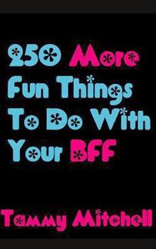 Paperback 250 More Fun Things To Do With Your BFF Book