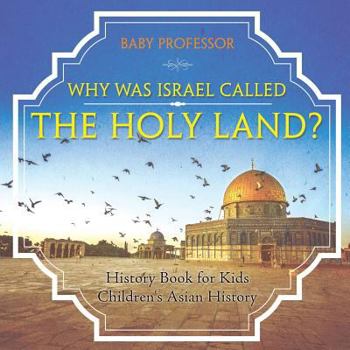 Paperback Why Was Israel Called The Holy Land? - History Book for Kids Children's Asian History Book