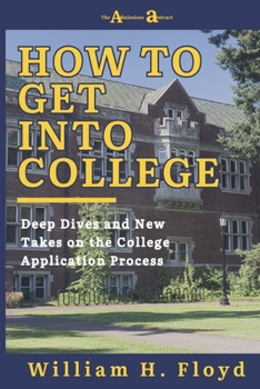 How to Get Into College: Deep Dives and New Takes on the College Application Process