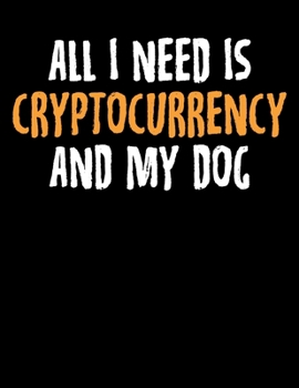 Paperback All I Need Is Cryptocurrency And My Dog: All I Need Is Cryptocurrency And My Dog Blank Sketchbook to Draw and Paint (110 Empty Pages, 8.5" x 11") Book