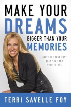 Hardcover Make Your Dreams Bigger Than Your Memories: Don't Let Your Past Keep You from Your Future Book
