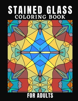 Stained Glass Coloring Book For Adults: Creative Designs For Stress Relief And Relaxation For Women And Men