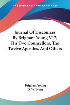 Journal of Discourses by Brigham Young, His Two Counsellors, the Twelve Apostles, and Others V17