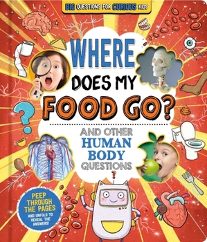 Board book Where Does My Food Go? (and Other Human Body Questions): Big Questions for Curious Kids with Peek-Through Pages Book