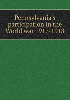 Paperback Pennsylvania's participation in the World war 1917-1918 Book