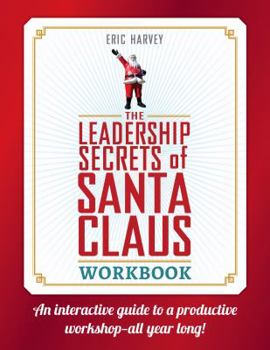 Hardcover Leadership Secrets of Santa Claus Workbook: An Interactive Guide to a Productive Workshop...all Year Long! Book